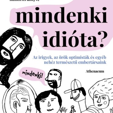 Itt Mindenki Idióta? - Az Irigyek, Az Örök Optimisták És Egyéb Nehéz Természetű