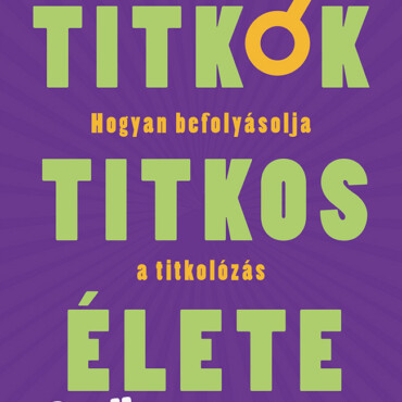 A Titkok Titkos Élete - Hogyan Befolyásolja A Titkolozás Az Életünket