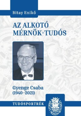 Az Alkotó Mérnök-Tudós (Gyenge Csaba 1940-2021)