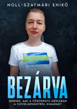 Bezárva - Minden, Ami A Fősodratú Médiában A Covidjárványról Kimaradt