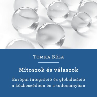 Mítoszok És Válaszok - Európai Integráció És Globalizáció A Közbeszédben És Tudo