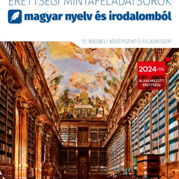 Érettségi Mintafeladatsorok Magyar Nyelv És Irodalomból 2024 (12 Írásbeli Közép.