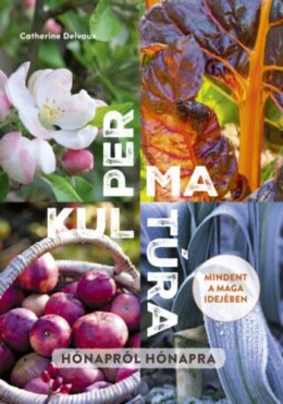 Permakultúra - Mindent A Maga Idejében, Hónapról Hónapra