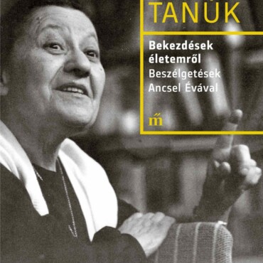 Bekezdések Életemről. Beszélgetések Ancsel Évával