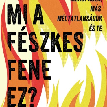 Mi A Fészkes Fene Ez? - Perimenopauza, Menopauza, Más Méltatlanságok És Te