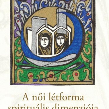 A Női Létforma Spirituális Dimenziója - A Kereszténységben, A Második Évezredben
