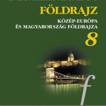 Földrajz 8. Mf. - Közép-Európa És Magyarország