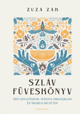 Szláv Füveskönyv - Népi Gyógymódok, Növényi Orvosságok És Mágikus Receptek