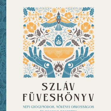 Szláv Füveskönyv - Népi Gyógymódok, Növényi Orvosságok És Mágikus Receptek