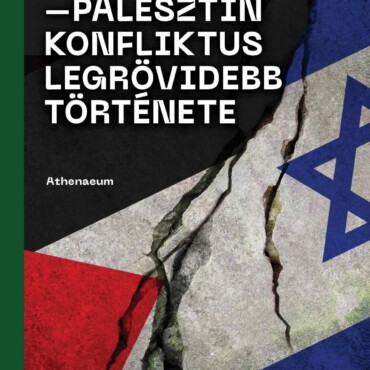 Az Izraeli-Palesztin Konfliktus Legrövidebb Története