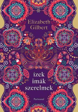 Ízek, Imák, Szerelmek - Egy Boldogságkereső Nő Útja Itálián, Indián És Indonéziá