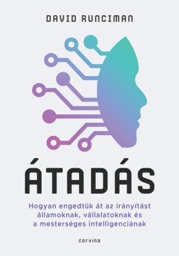Átadás - Hogyan Engedtük Át Az Irányítást Államoknak, Vállalatoknak És A Mesters