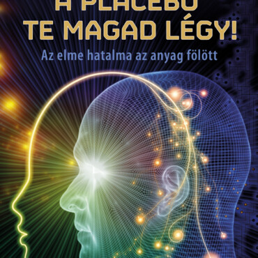 A Placebo Te Magad Légy! - Átdolgozott Kiadás! 2024