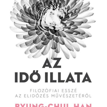 Az Idő Illata - Filozófiai Esszé Az Elidőzés Művészetéről