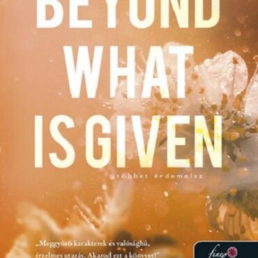 Beyond What Is Given - Többet Érdemelsz