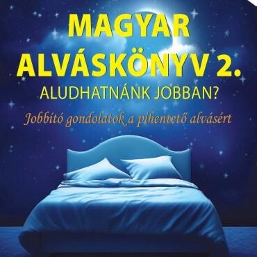 Magyar Alváskönyv 2.  Aludhatnánk Jobban? Jobbító Gondolatok A Pihentető Alvásé