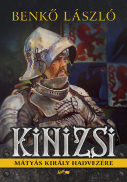 Kinizsi - Mátyás Király Hadvezére