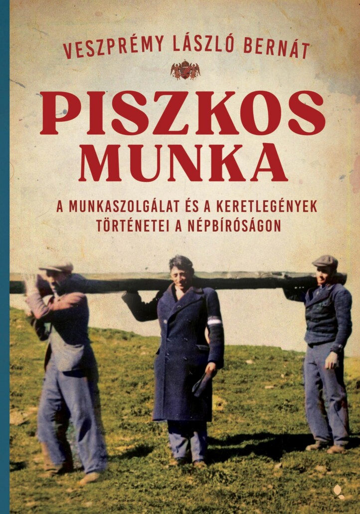 Piszkos Munka - A Munkaszolgálat És A Keretlegények Történetei A Népbíróságon
