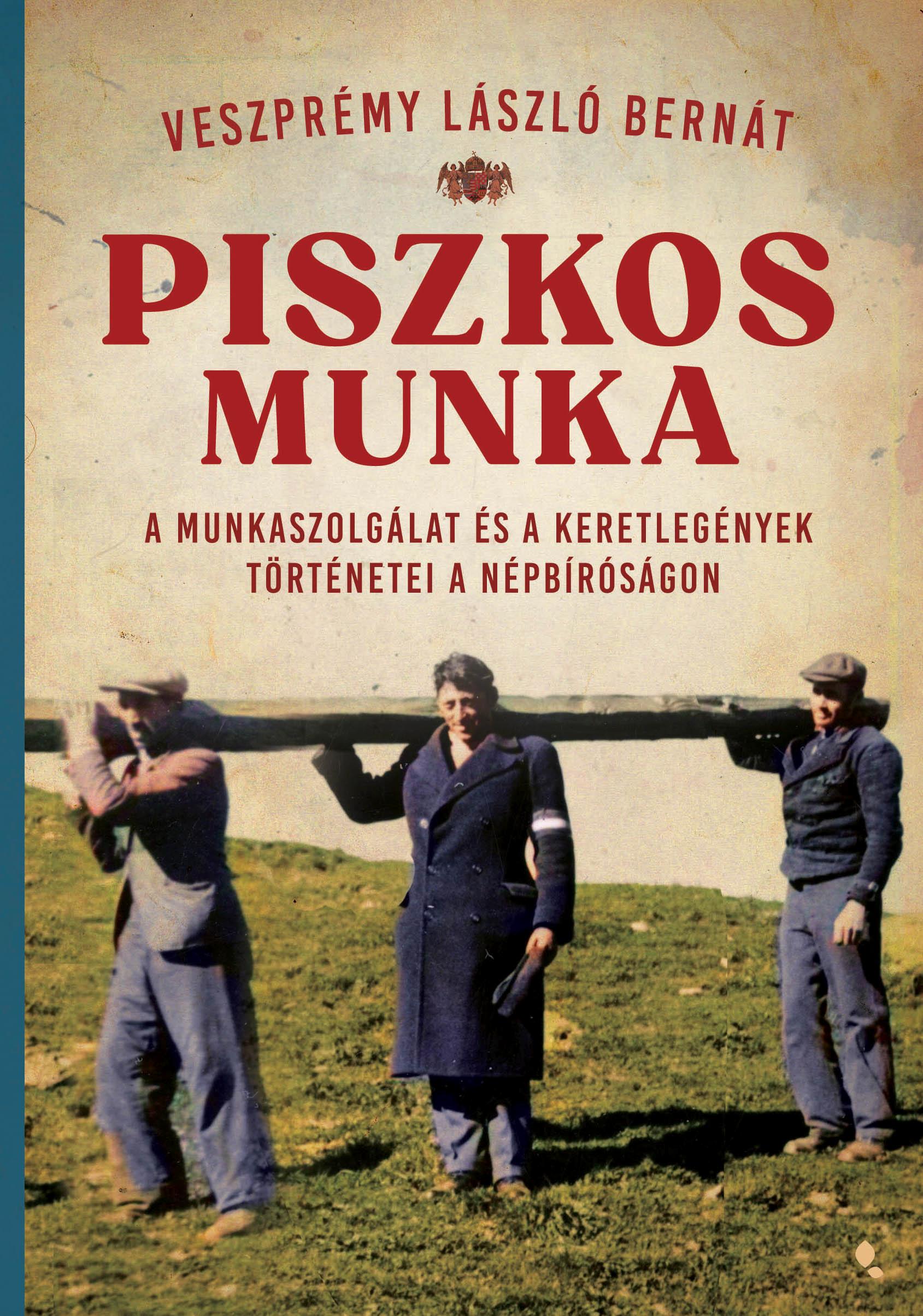 Piszkos Munka - A Munkaszolgálat És A Keretlegények Történetei A Népbíróságon