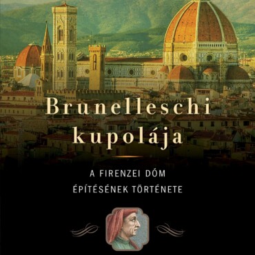 Brunelleschi Kupolája - A Firenzei Dóm Építésének Története