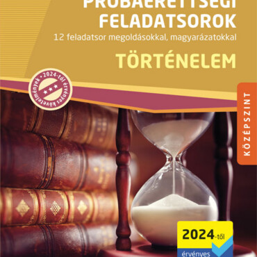 Történelem Próbaérettségi Feladatsorok - Középszint (2024-Től Érv. Köv.)