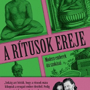 A Rítusok Ereje - Modern Emberek Ősi Szokásai