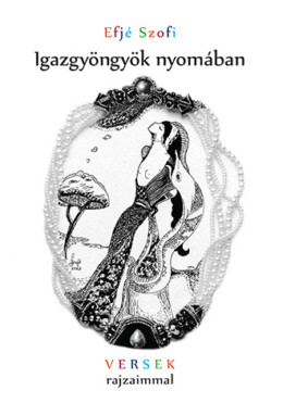 Igazgyöngyök Nyomában - Versek Rajzaimmal