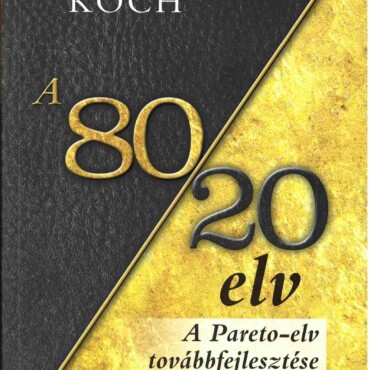 A 80/20 Elv - A Titok, Hogyan Érjünk El 20% Ráfordítással 80% Eredményt