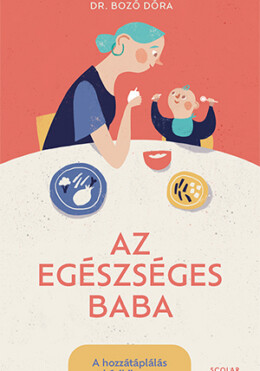 Az Egészséges Baba - A Hozzátáplálás Kézikönyve