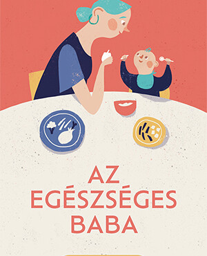 Az Egészséges Baba - A Hozzátáplálás Kézikönyve