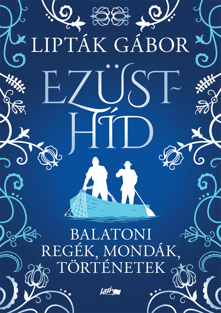 Ezüsthíd - Balatoni Regék, Mondák, Történetek