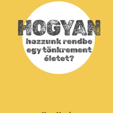 Hogyan Hozzunk Rendbe Egy Tönkrement Életet?