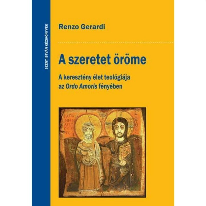 A Szeretet Öröme - A Keresztény Élet Teológiája Az Ordo Amoris Fényében