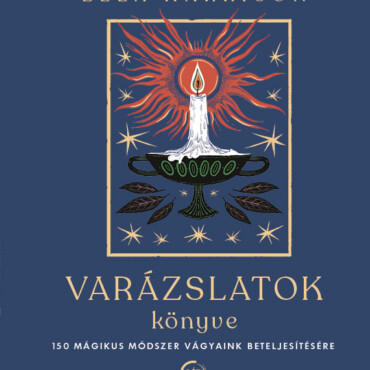 Varázslatok Könyve - 150 Mágikus Módszer Vágyaink Beteljesítésére