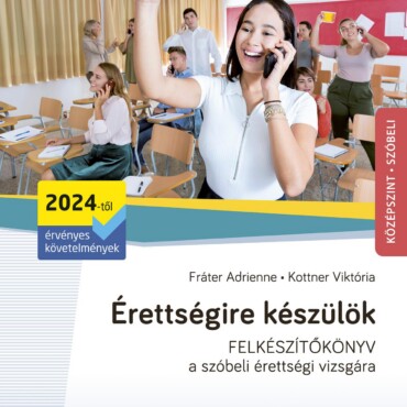 Érettségire Készülök - 120 Kidolgozott Szóbeli Tételvázlat - Magyar Nyelv És Iro