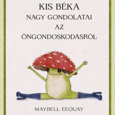Kis Béka Nagy Gondolatai Az Öngondoskodásról