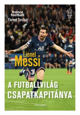 Lionel Messi - A Futballvilág Csapatkapitánya