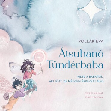 Átsuhanó Tündérbaba - Mese A Babáról, Aki Jött, De Mégsem Érkezett Meg