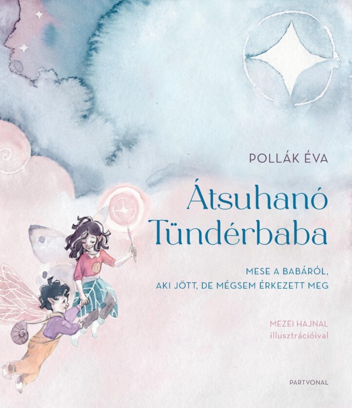 Átsuhanó Tündérbaba - Mese A Babáról, Aki Jött, De Mégsem Érkezett Meg