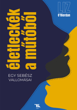 Életleckék A Műtőből - Egy Sebész Vallomásai