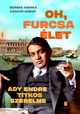 Oh, Furcsa Élet - Ady Endre Titkos Szerelme