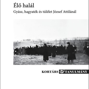 Élő Halál - Gyász, Hagyaték És Túlélet József Attilánál