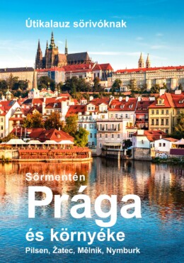 Sörmentén Prága És Környéke - Útikalauz Sörivóknak