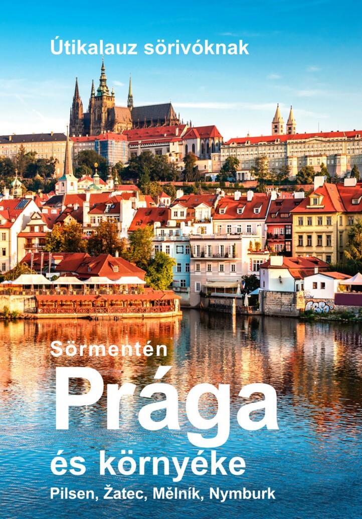 Sörmentén Prága És Környéke - Útikalauz Sörivóknak