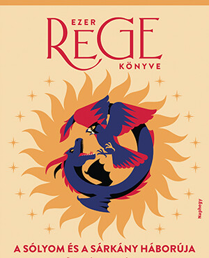 A Sólyom És A Sárkány Háborúja - Ezer Rege Könyve