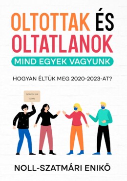 Oltottak És Oltatlanok - Mind Egyek Vagyunk (Hogyan Éltük Meg 2020-2023-At?)