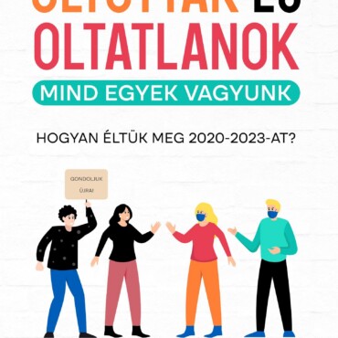 Oltottak És Oltatlanok - Mind Egyek Vagyunk (Hogyan Éltük Meg 2020-2023-At?)