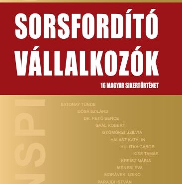 Sorsfordító Vállalkozók - 16 Magyar Sikertörténet