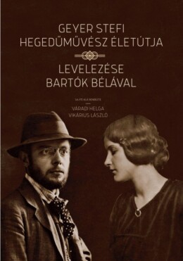 Geyer Stefi Hegedűművész Életútja - Levelezése Bartók Bélával