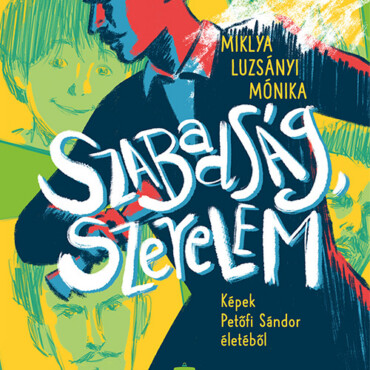 Szabadság, Szerelem - Képek Petőfi Sándor Életéből